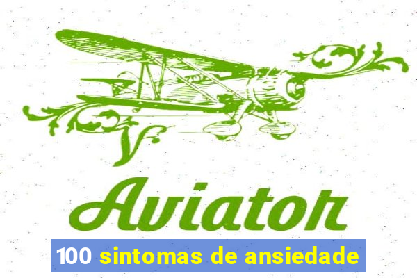 100 sintomas de ansiedade